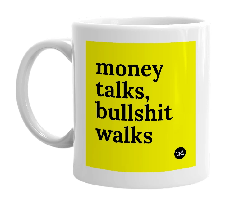 White mug with 'money talks, bullshit walks' in bold black letters