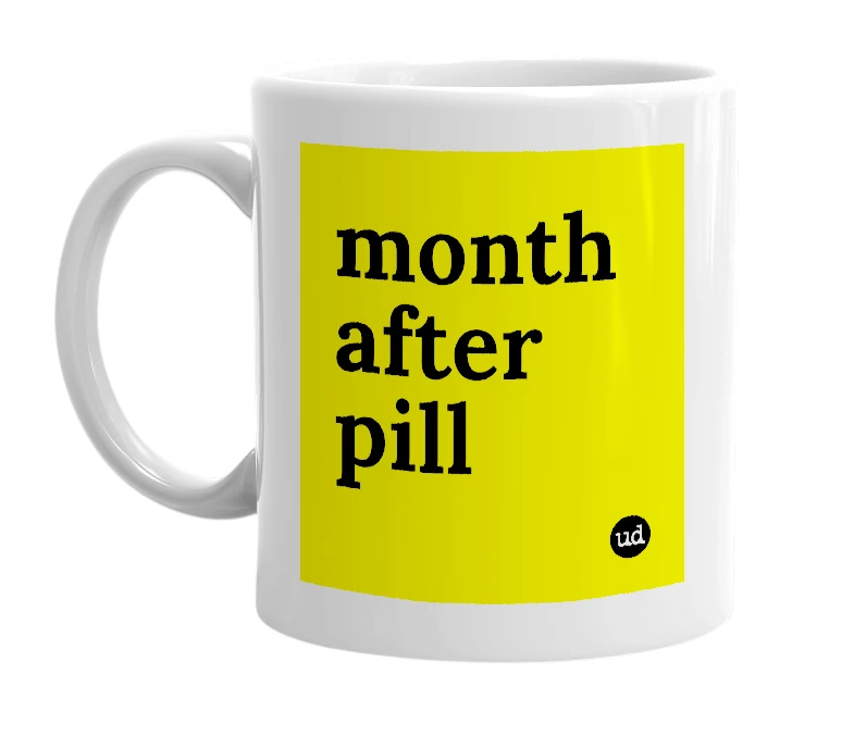 White mug with 'month after pill' in bold black letters