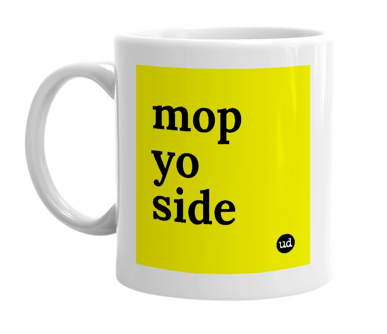White mug with 'mop yo side' in bold black letters