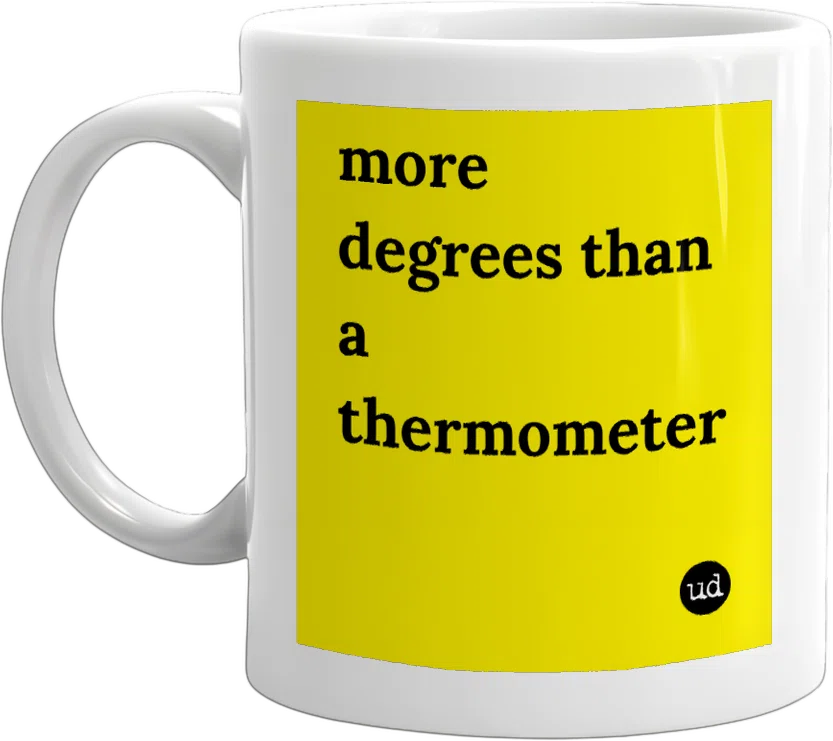 more degrees than a thermometer front