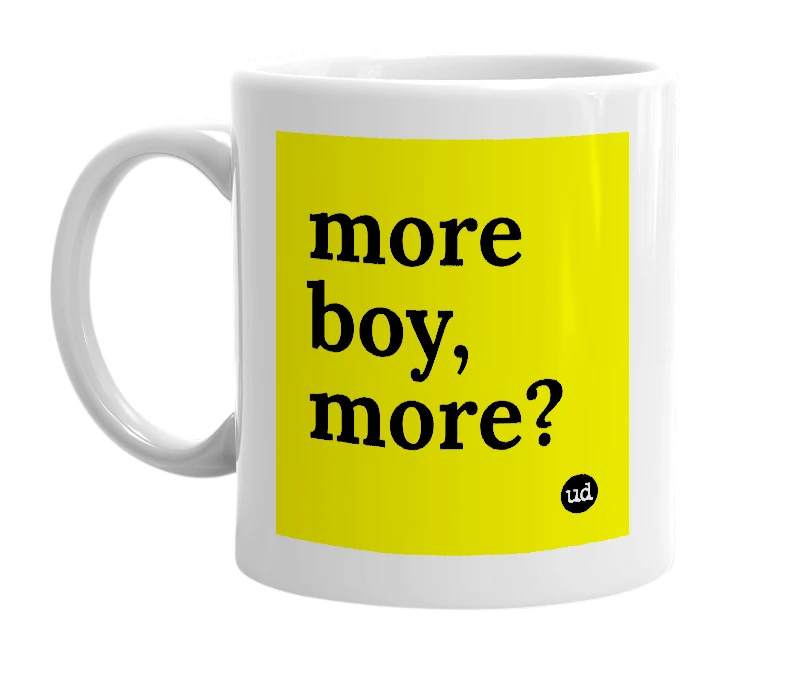 White mug with 'more boy, more?' in bold black letters