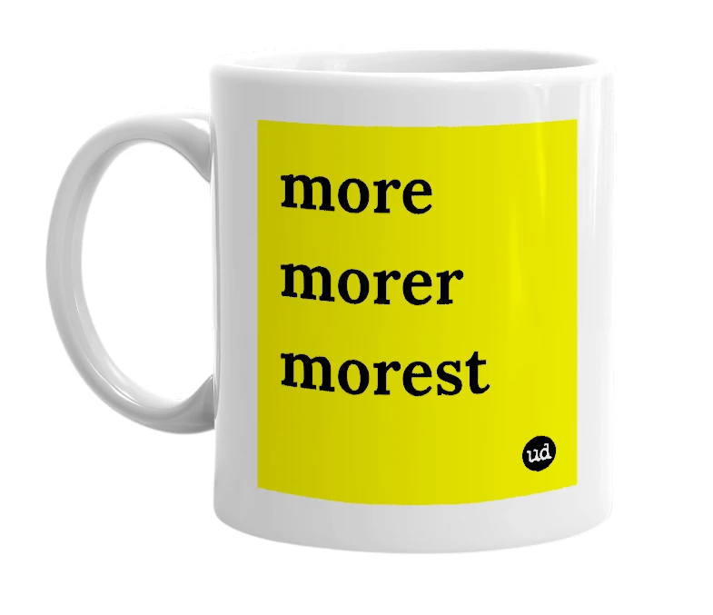 White mug with 'more morer morest' in bold black letters