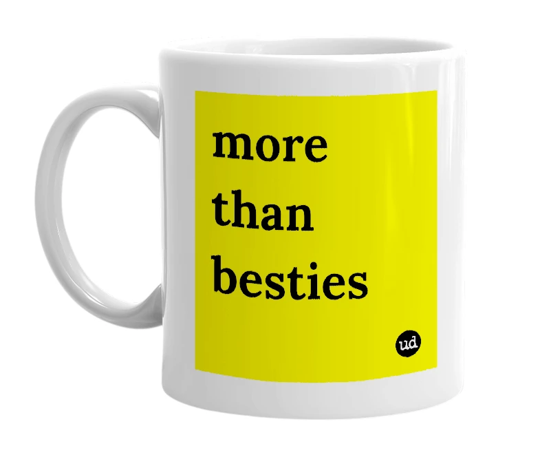White mug with 'more than besties' in bold black letters