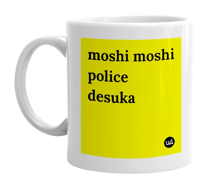 White mug with 'moshi moshi police desuka' in bold black letters