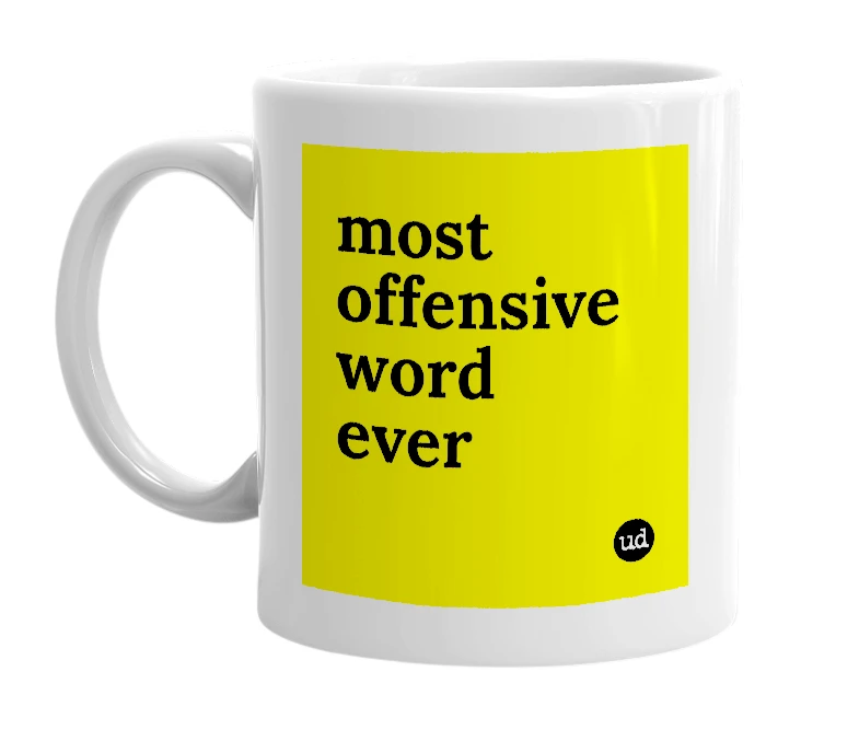 White mug with 'most offensive word ever' in bold black letters