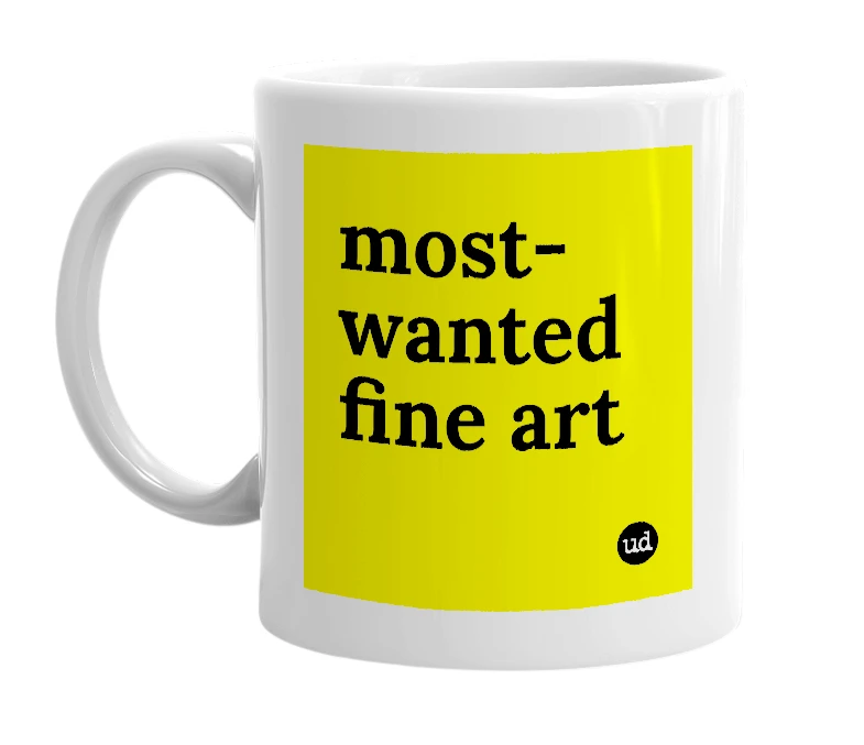 White mug with 'most-wanted fine art' in bold black letters