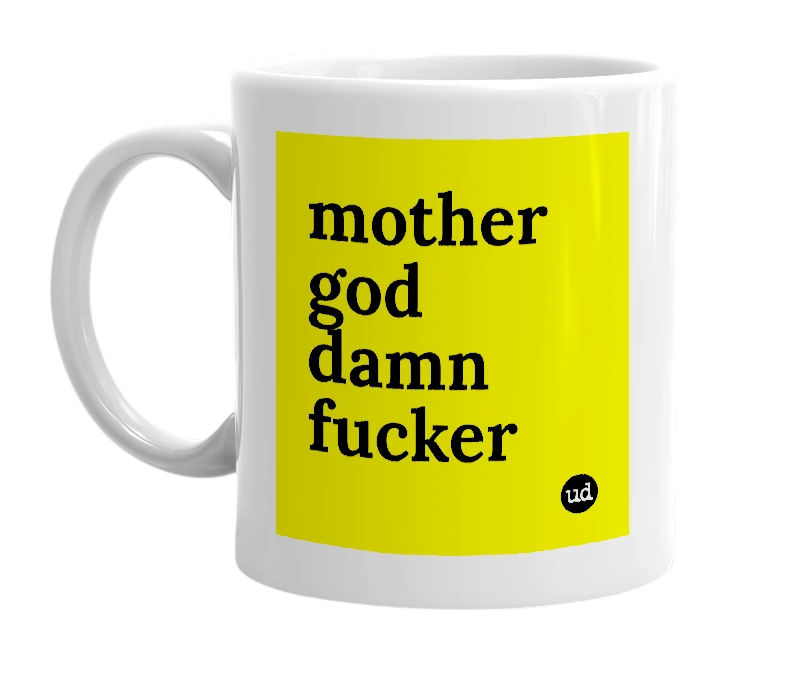 White mug with 'mother god damn fucker' in bold black letters