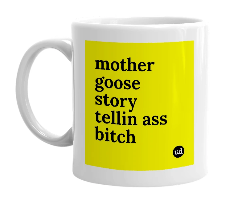 White mug with 'mother goose story tellin ass bitch' in bold black letters