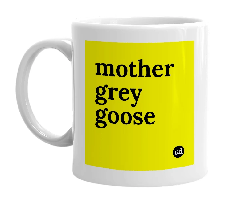 White mug with 'mother grey goose' in bold black letters