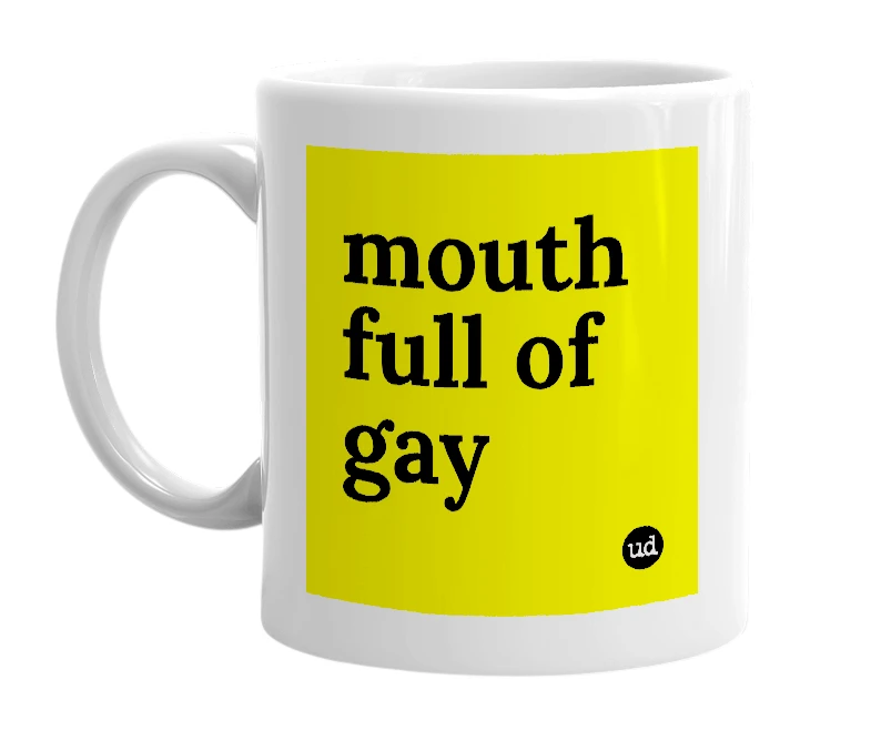 White mug with 'mouth full of gay' in bold black letters