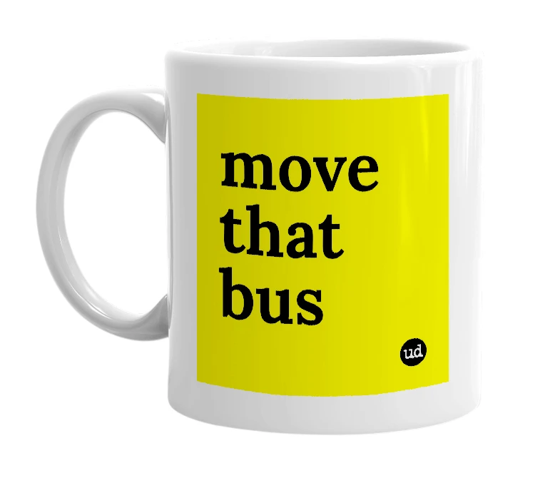 White mug with 'move that bus' in bold black letters