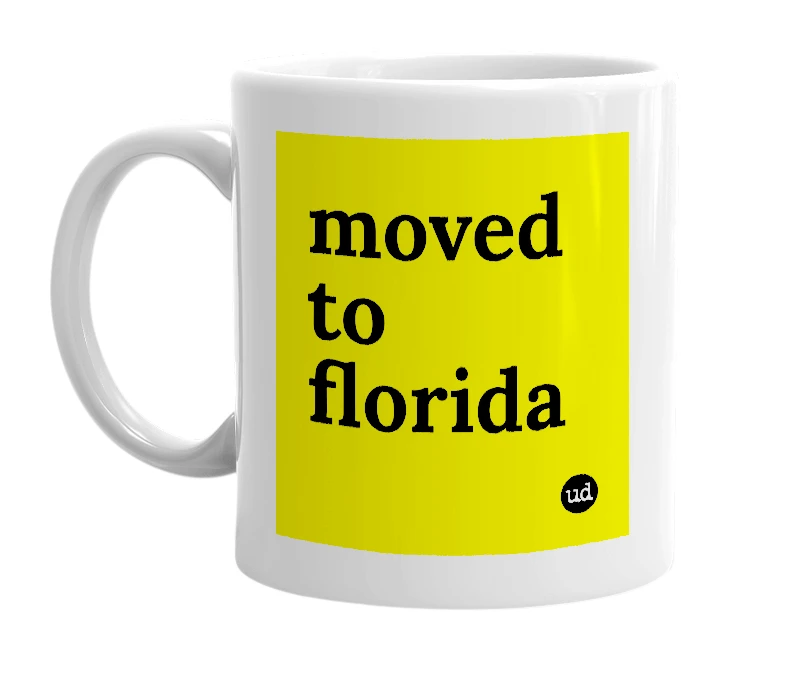 White mug with 'moved to florida' in bold black letters