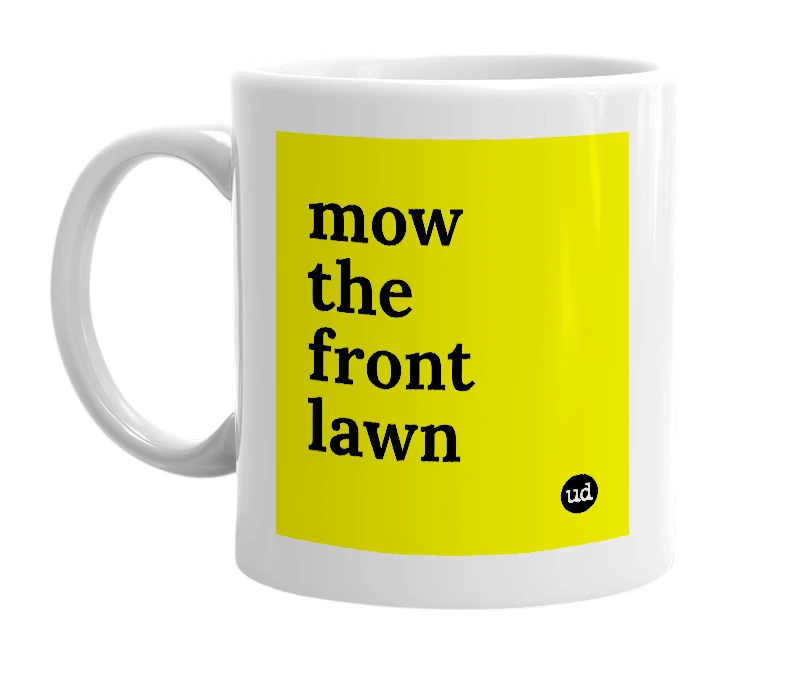 White mug with 'mow the front lawn' in bold black letters