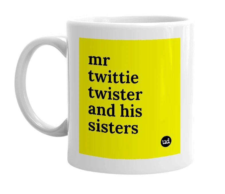 White mug with 'mr twittie twister and his sisters' in bold black letters