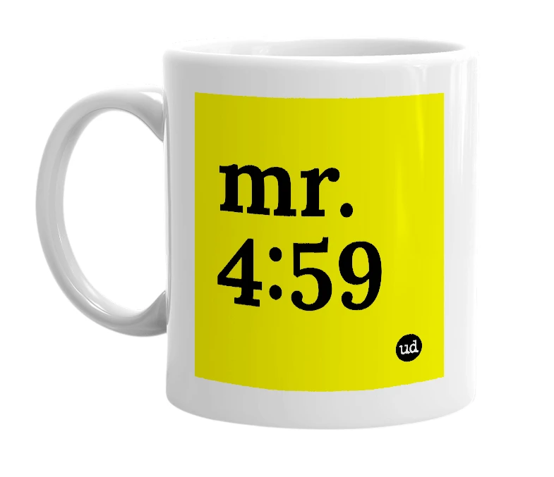White mug with 'mr. 4:59' in bold black letters