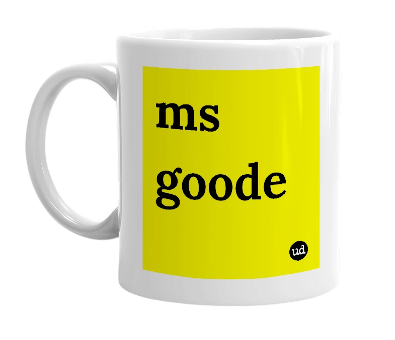 White mug with 'ms goode' in bold black letters