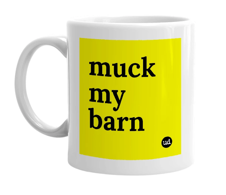 White mug with 'muck my barn' in bold black letters