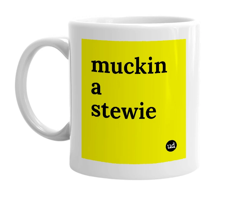 White mug with 'muckin a stewie' in bold black letters