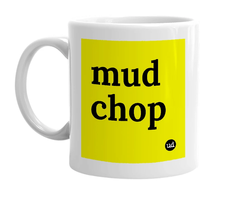 White mug with 'mud chop' in bold black letters