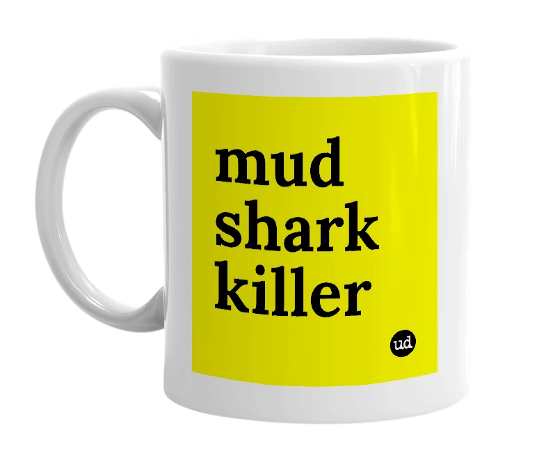 White mug with 'mud shark killer' in bold black letters