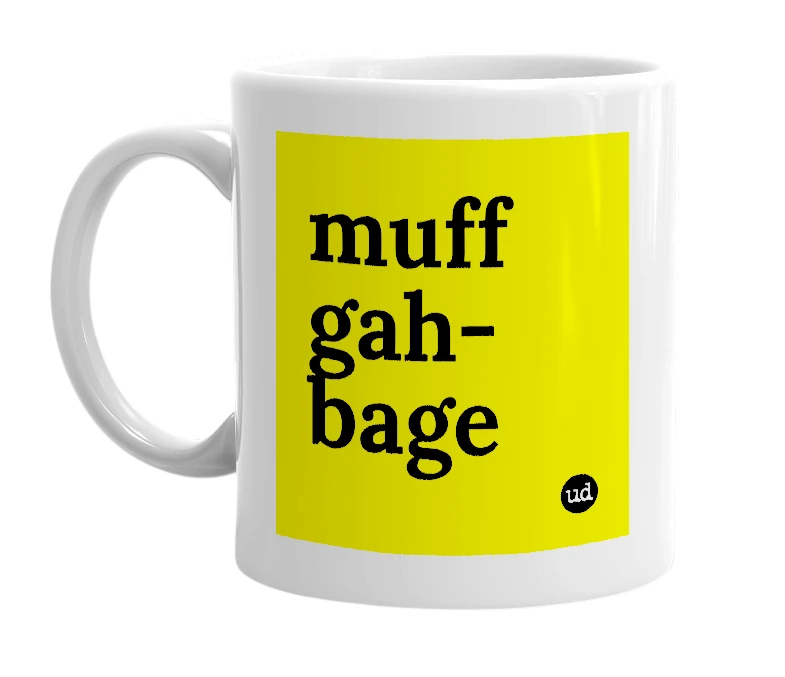 White mug with 'muff gah-bage' in bold black letters