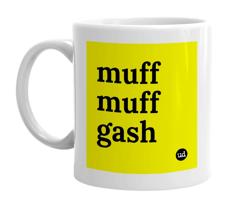 White mug with 'muff muff gash' in bold black letters