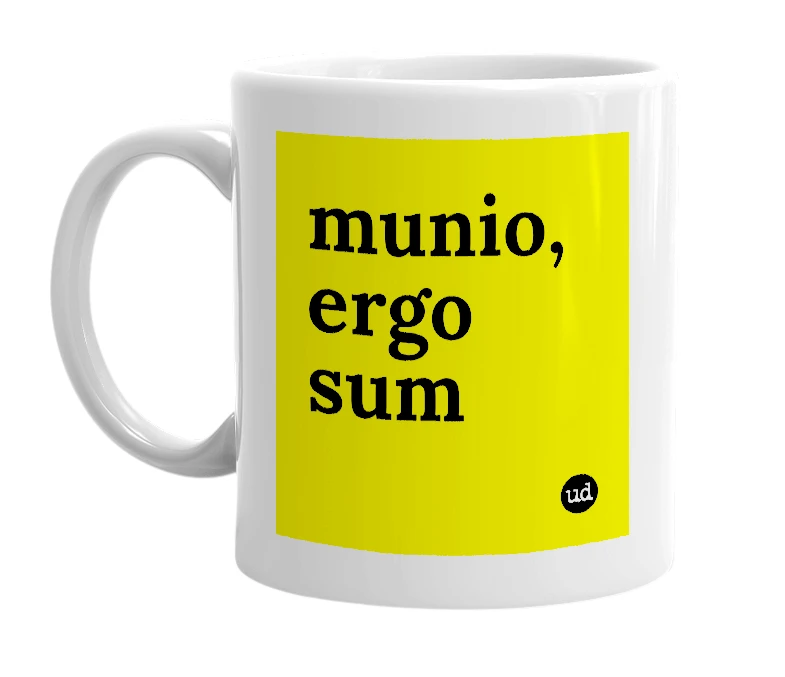 White mug with 'munio, ergo sum' in bold black letters