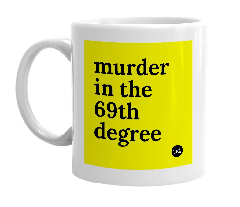White mug with 'murder in the 69th degree' in bold black letters