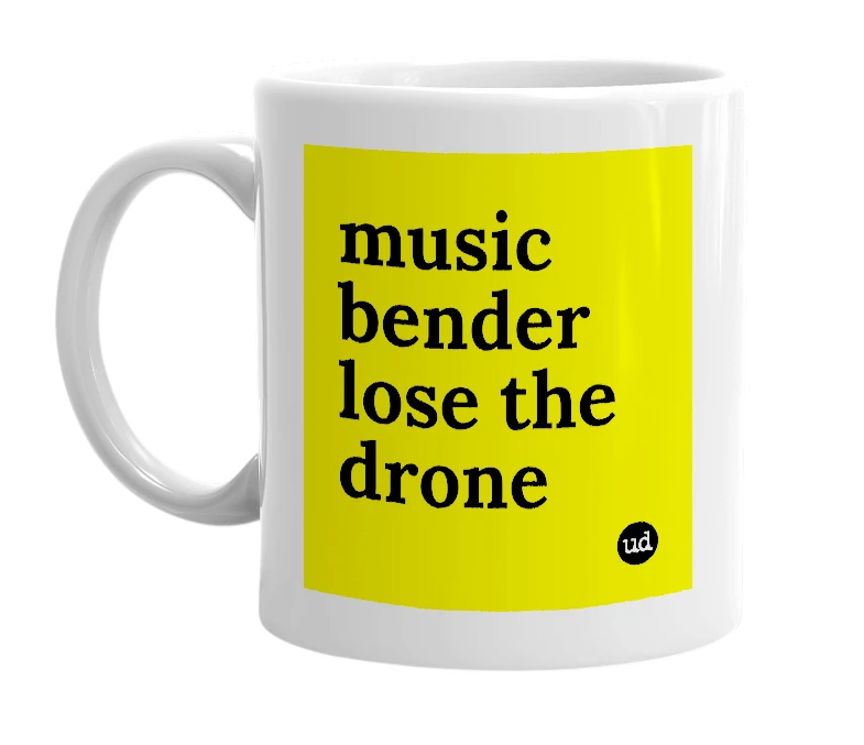 White mug with 'music bender lose the drone' in bold black letters