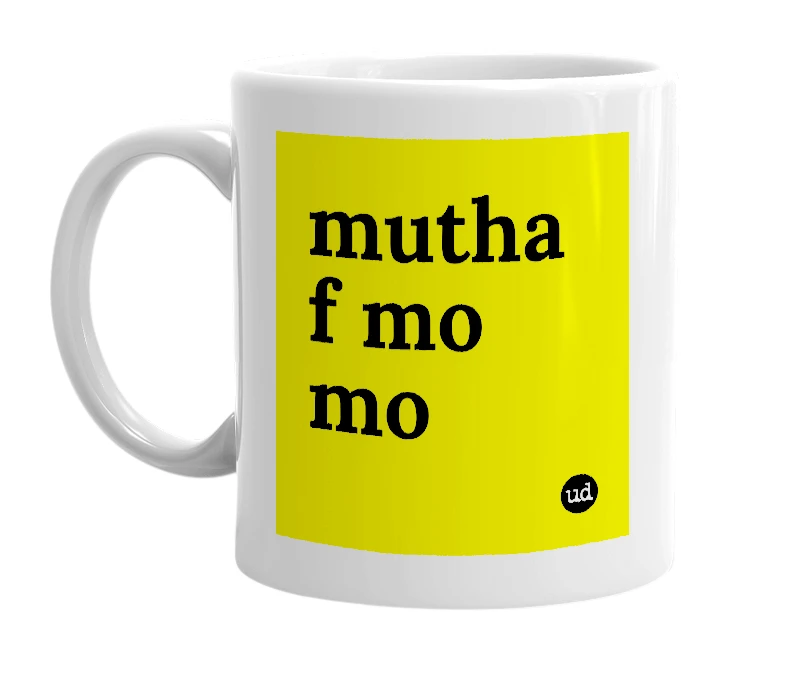 White mug with 'mutha f mo mo' in bold black letters