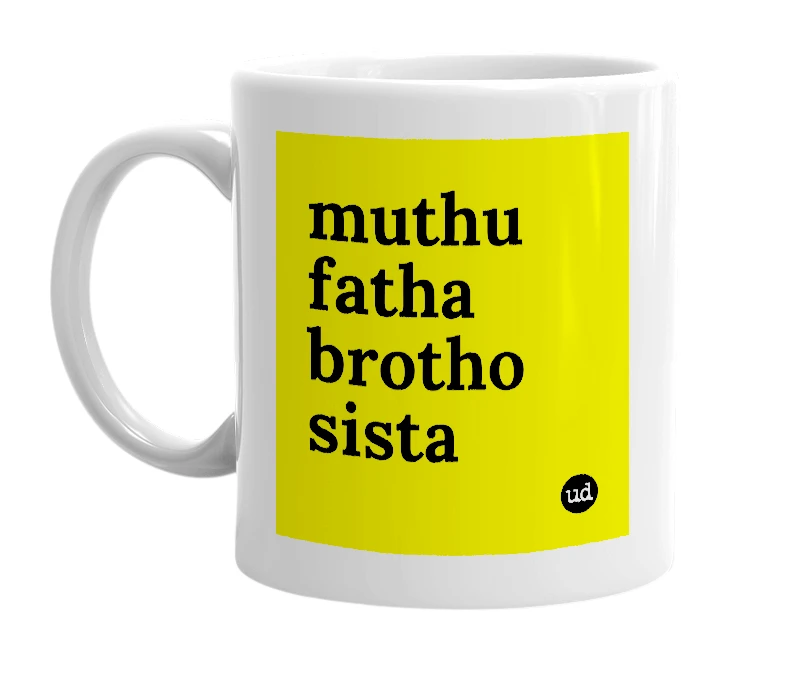 White mug with 'muthu fatha brotho sista' in bold black letters