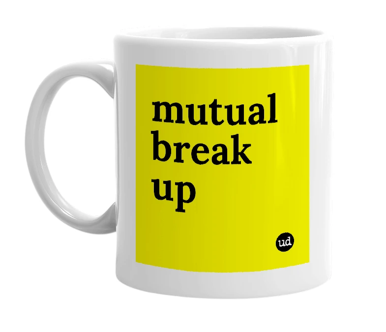 White mug with 'mutual break up' in bold black letters