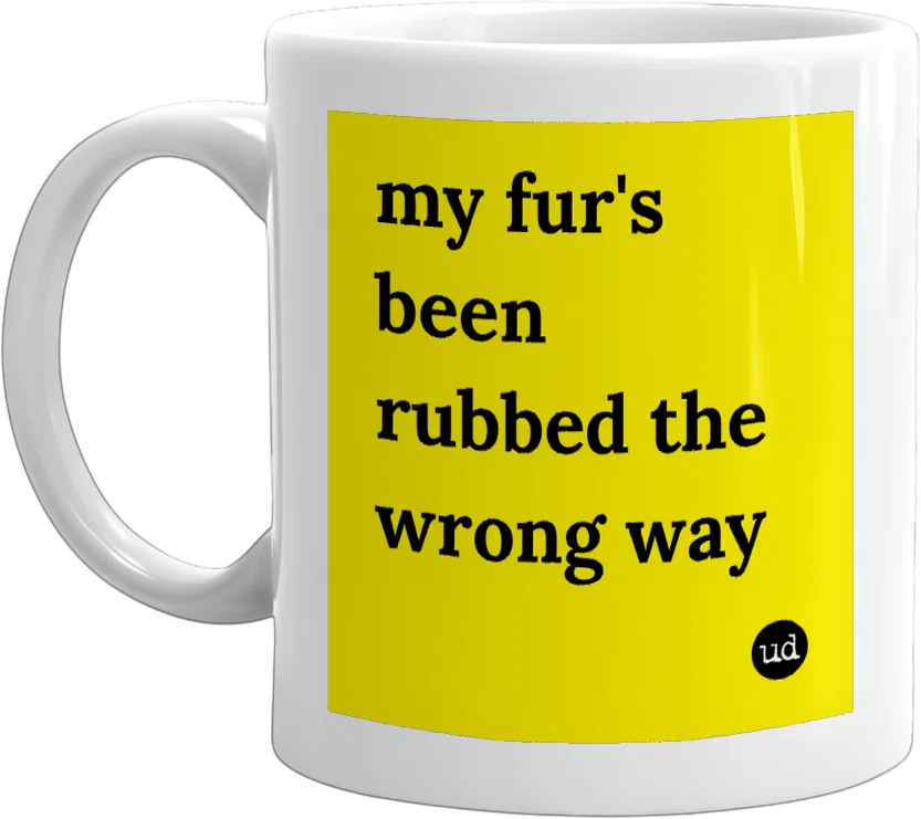 my fur's been rubbed the wrong way front