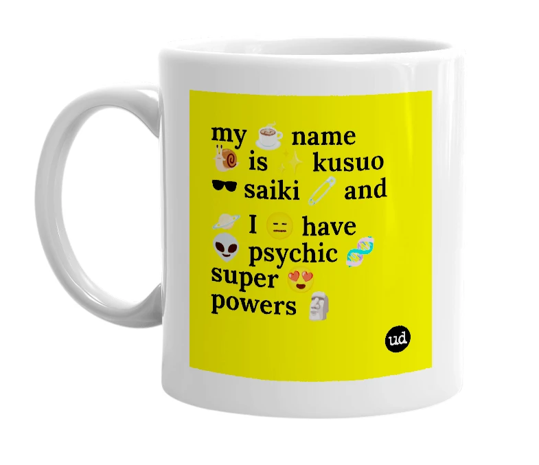 White mug with 'my ☕ name 🐌 is ✨ kusuo 🕶 saiki 🧷 and 🪐 I 😑 have 👽 psychic 🧬 super 😍 powers 🗿' in bold black letters