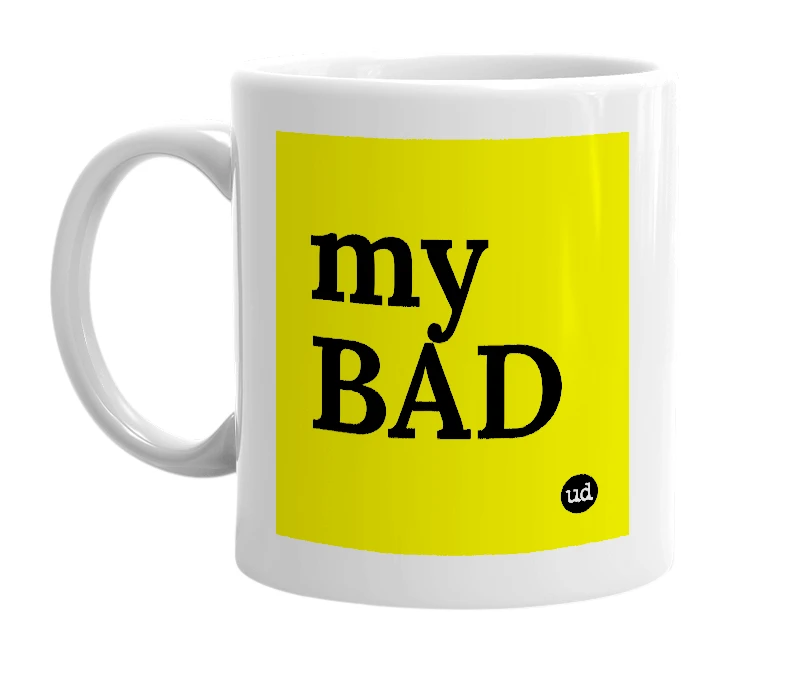 White mug with 'my BAD' in bold black letters