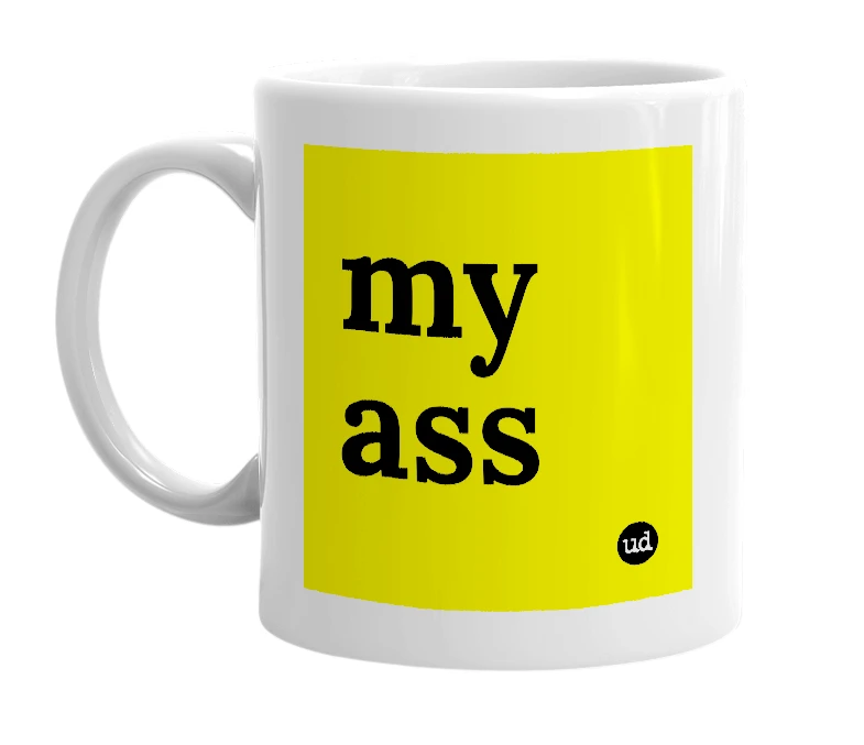 White mug with 'my ass' in bold black letters