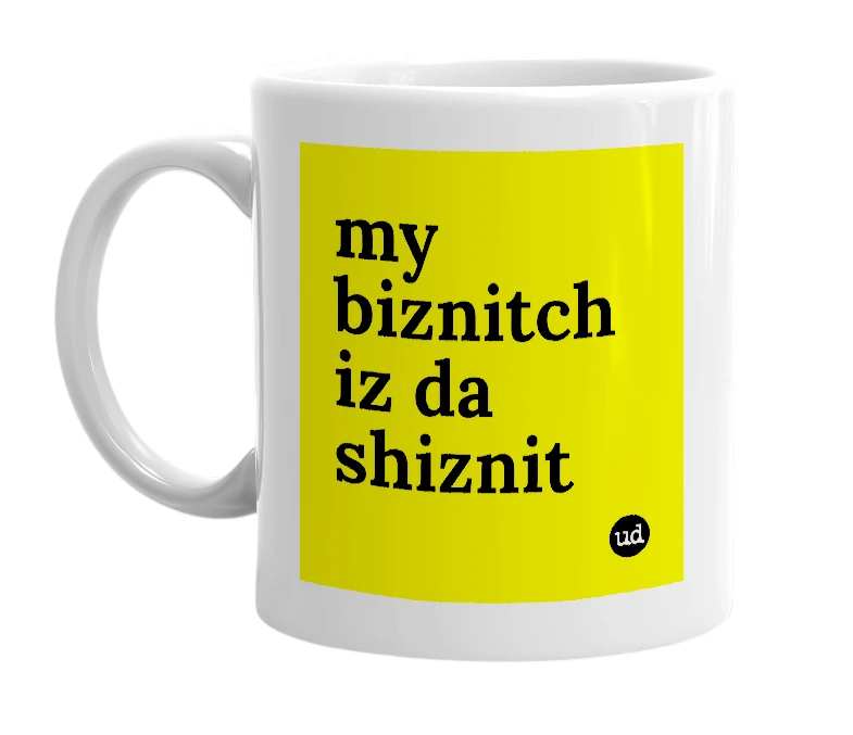 White mug with 'my biznitch iz da shiznit' in bold black letters
