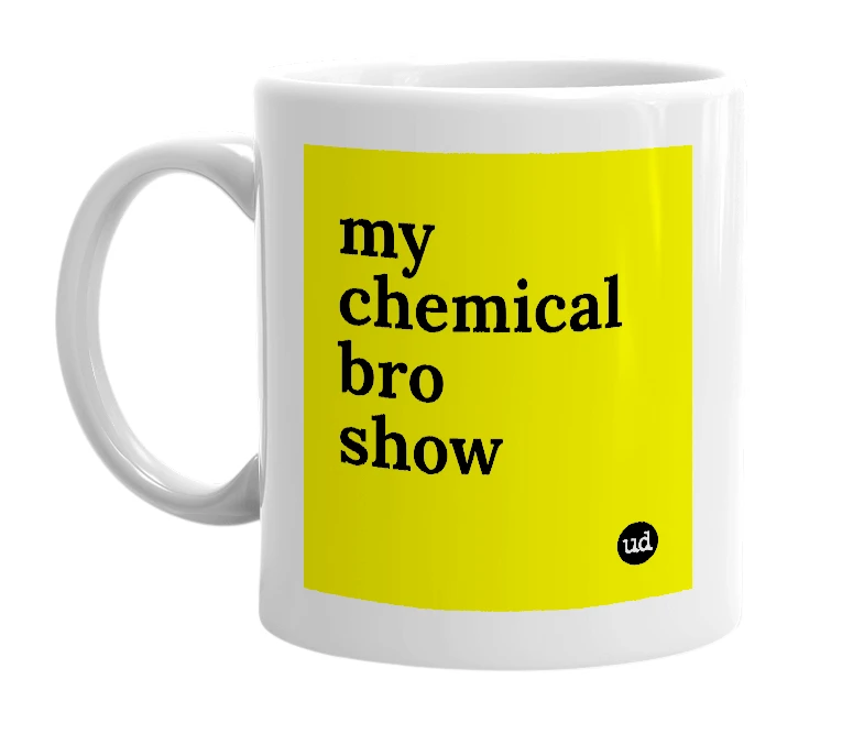 White mug with 'my chemical bro show' in bold black letters
