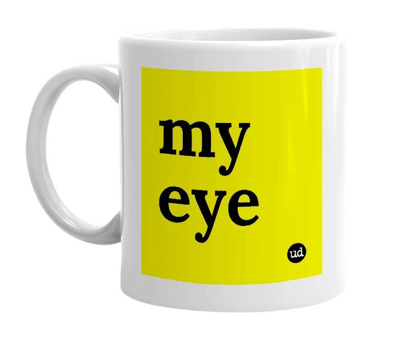 White mug with 'my eye' in bold black letters
