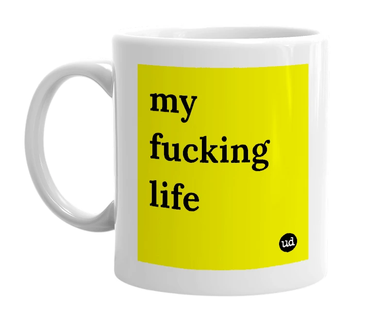 White mug with 'my fucking life' in bold black letters