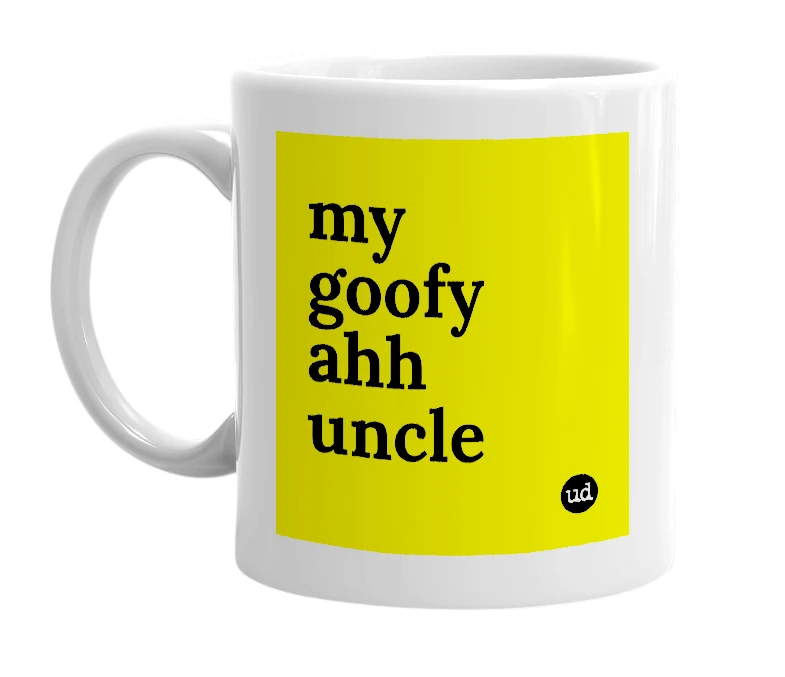 White mug with 'my goofy ahh uncle' in bold black letters