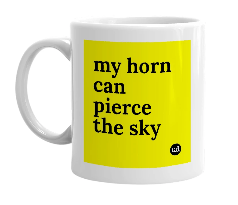 White mug with 'my horn can pierce the sky' in bold black letters