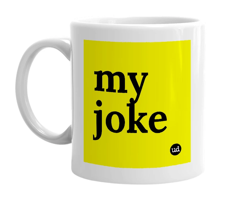 White mug with 'my joke' in bold black letters