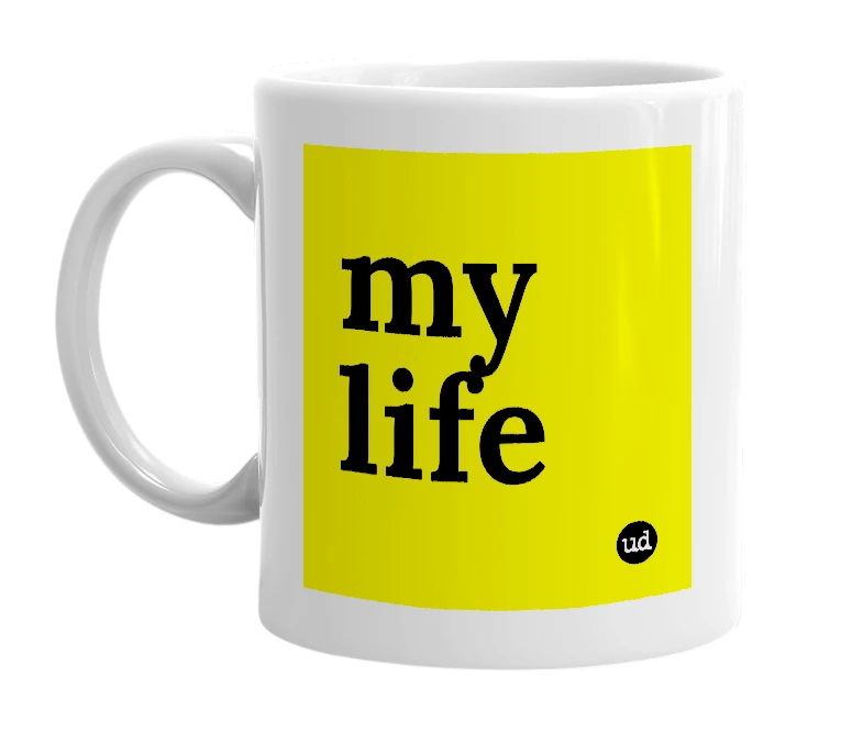 White mug with 'my life' in bold black letters