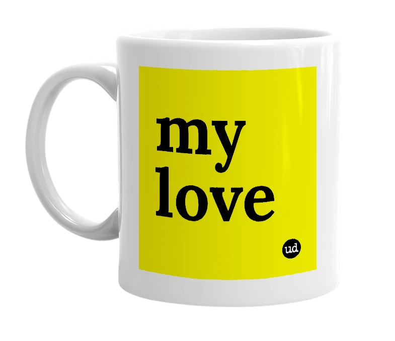 White mug with 'my love' in bold black letters