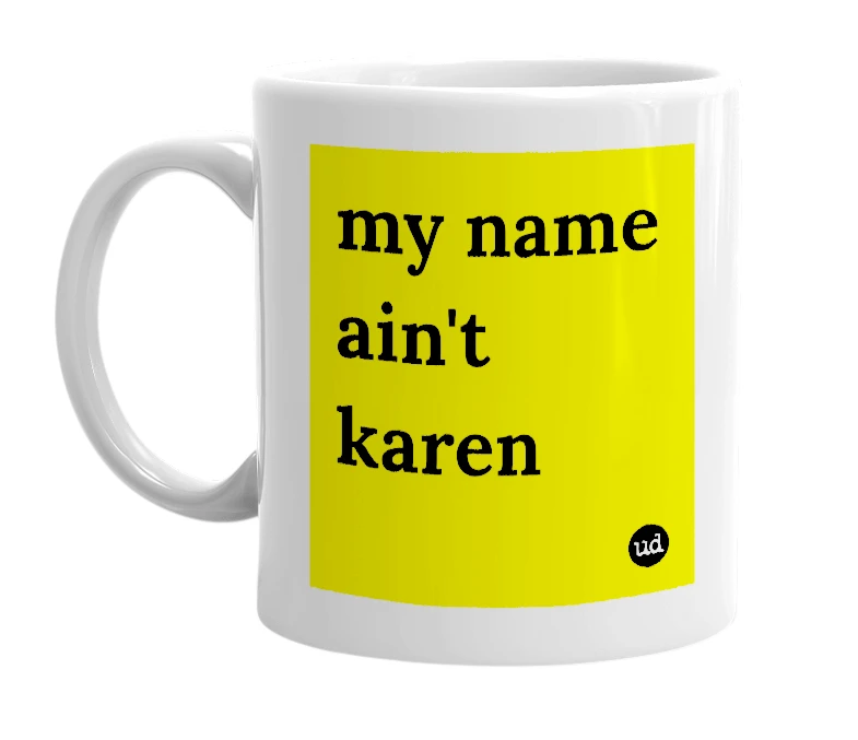 White mug with 'my name ain't karen' in bold black letters