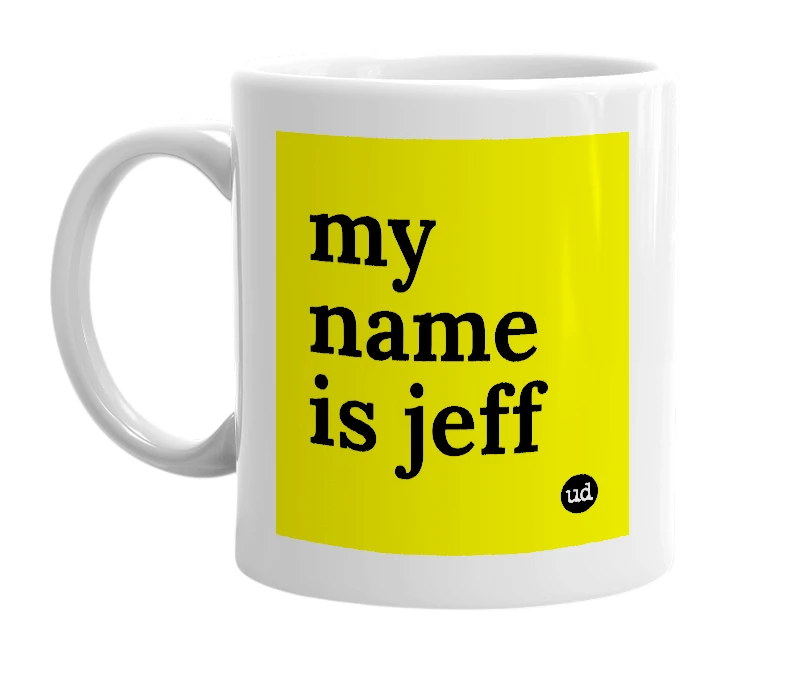 White mug with 'my name is jeff' in bold black letters