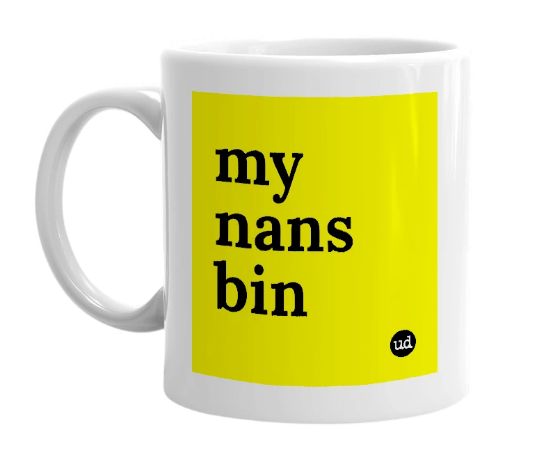 White mug with 'my nans bin' in bold black letters