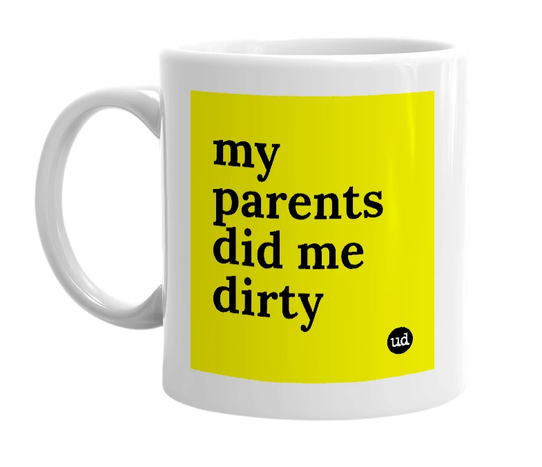 White mug with 'my parents did me dirty' in bold black letters