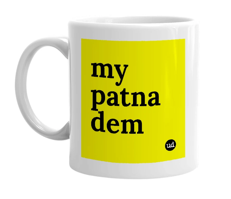 White mug with 'my patna dem' in bold black letters